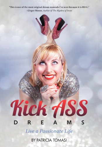 Kick Ass Dreams: Live a Passionate Life  2013 9781452565958 Front Cover