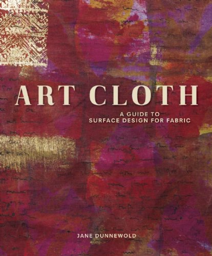 Art Cloth A Guide to Surface Design for Fabric  2010 9781596681958 Front Cover