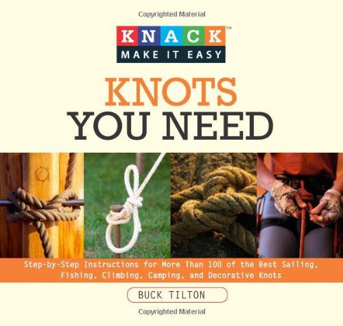 Knots You Need Step-by-Step Instructions for More Than 100 of the Best Sailing, Fishing, Climbing, Camping and Decorative Knots  2008 9781599213958 Front Cover