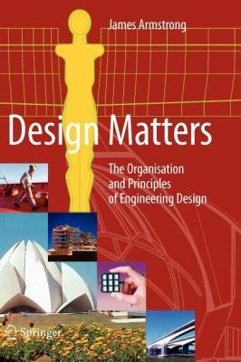 Design Matters The Organisation and Principles of Engineering Design  2008 9781849965958 Front Cover
