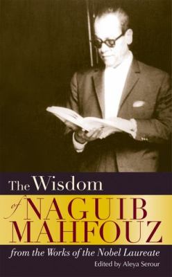 Wisdom of Naguib Mahfouz From the Works of the Nobel Laureate  2011 9789774164958 Front Cover