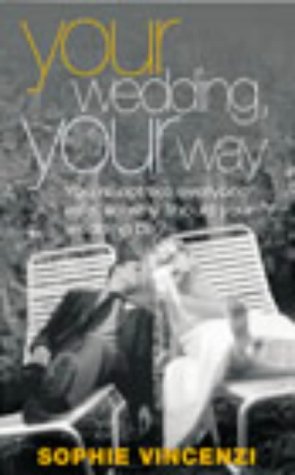 Your Wedding, Your Way You're Not Like Everyone Else, So Why Should Your Wedding Be?  2003 9780091883959 Front Cover