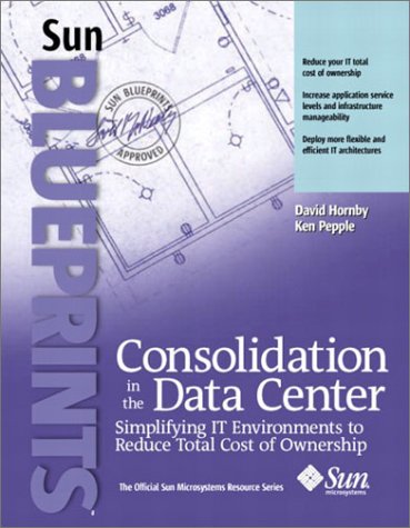 Consolidation in the Data Center Simplifying IT Environments to Reduce Total Cost of Ownership  2003 9780130454959 Front Cover
