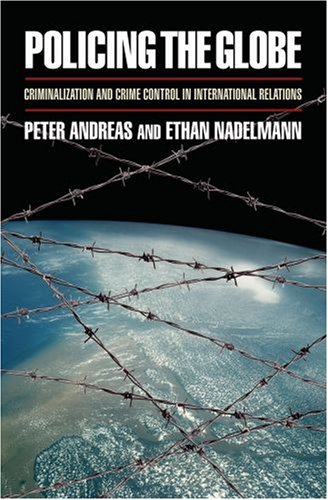 Policing the Globe Criminalization and Crime Control in International Relations  2008 9780195341959 Front Cover