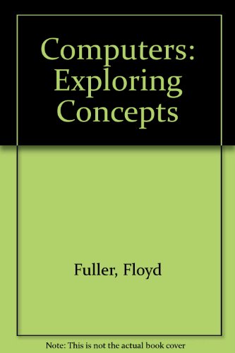 Computers : Exploring Concepts 1st 9780763812959 Front Cover