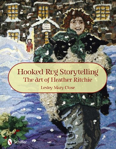 Hooked Rug Storytelling The Art of Heather Ritchie  2011 9780764336959 Front Cover