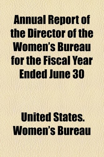 Annual Report of the Director of the Women's Bureau for the Fiscal Year Ended June 30  2010 9781154523959 Front Cover