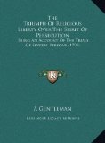 Triumph of Religious Liberty over the Spirit of Persecution Being an Account of the Trials of Several Persons (1795) N/A 9781169543959 Front Cover