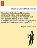 Historical Collections of Louisiana, Embracing Many Rare and Valuable Documents Relating to the Natural, Civil and Political History of That State Co  N/A 9781241458959 Front Cover