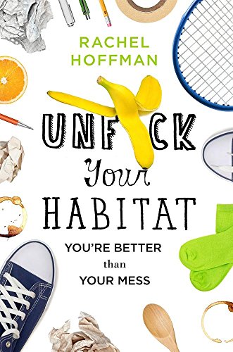 Unf*ck Your Habitat You're Better Than Your Mess  2017 9781250102959 Front Cover