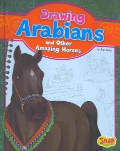 Drawing Arabians and Other Amazing Horses:   2014 9781476539959 Front Cover