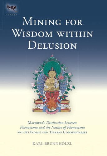 Mining for Wisdom Within Delusion Maitreya's Distinction Between Phenomena and the Nature of Phenomena and Its Indian and Tibetan Commentaries  2012 9781559393959 Front Cover