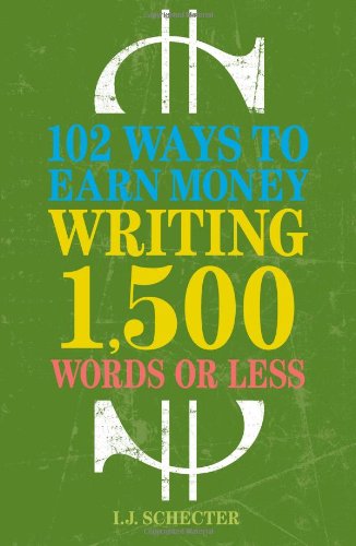 102 Ways to Earn Money Writing 1,500 Words or Less The Ultimate Freelancer's Guide  2010 9781582977959 Front Cover