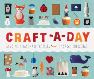 Craft-A-Day 365 Simple Handmade Projects  2012 9781594745959 Front Cover
