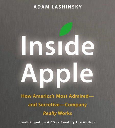 Inside Apple: How America's Most Admired--and Secretive--Company Really Works  2012 9781611130959 Front Cover