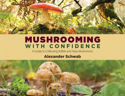 Mushrooming with Confidence A Guide to Collecting Edible and Tasty Mushrooms N/A 9781620871959 Front Cover