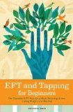 EFT and Tapping for Beginners The Essential EFT Manual to Start Relieving Stress, Losing Weight, and Healing  2013 9781623151959 Front Cover