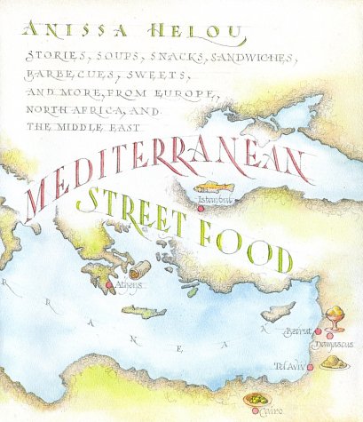Mediterranean Street Food Stories, Soups, Snacks, Sandwiches, Barbecues, Sweets, and More, from Europe, North Africa, and the Middle East  2002 9780060195960 Front Cover