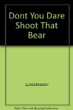 Don't You Dare Shoot That Bear! A Story of Theodore Roosevelt N/A 9780132184960 Front Cover