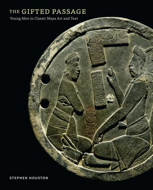 The Gifted Passage: Young Men in Classic Maya Art and Text  2018 9780300228960 Front Cover