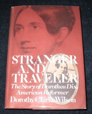 Stranger and Traveler : The Story of Dorothea Dix, American Reformer N/A 9780316944960 Front Cover