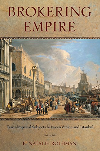 Brokering Empire Trans-Imperial Subjects Between Venice and Istanbul  2014 9780801479960 Front Cover