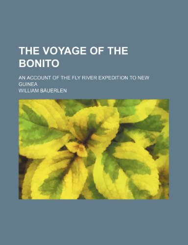 Voyage of the Bonito; an Account of the Fly River Expedition to New Guine  2010 9781154509960 Front Cover