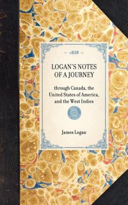 Logan's Notes of a Journey Through Canada, the United States of America, and the West Indies N/A 9781429001960 Front Cover