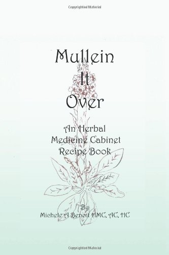 Mullein It Over An Herbal Medicine Cabinet Recipe Book  2010 9781450270960 Front Cover