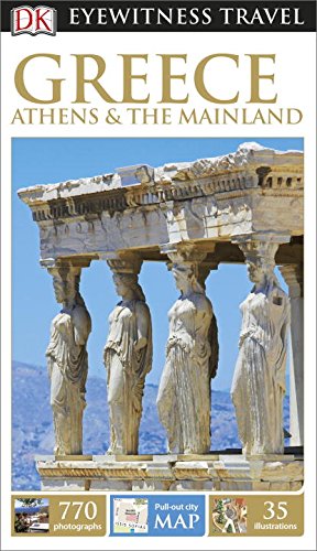 DK Eyewitness Travel Guide: Greece, Athens and the Mainland Greece, Athens and the Mainland N/A 9781465427960 Front Cover