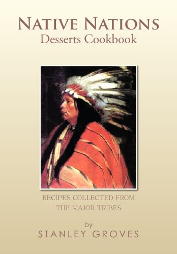 Native Nations Desserts Cookbook: Recipes Collected from the Major Tribes  2013 9781479783960 Front Cover