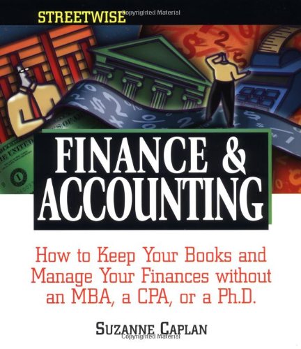 Streetwise Finance and Accounting How to Keep Your Books and Manage Your Finances Without an MBA, a CPA, or a Ph. D.  2002 (Reprint) 9781580621960 Front Cover