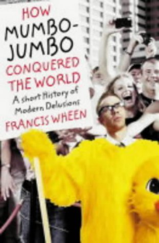 How Mumbo-Jumbo Conquered the World A Short History of Modern Delusions  2004 9780007140961 Front Cover