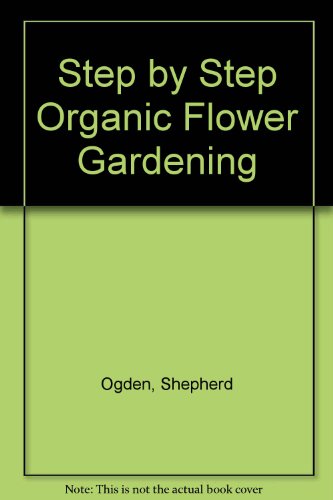 Step by Step Organic Flowers   1995 9780060169961 Front Cover