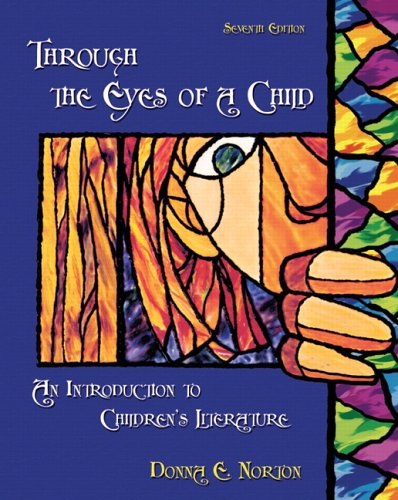 Through the Eyes of a Child An Introduction to Children's Literature 7th 2007 (Revised) 9780132202961 Front Cover