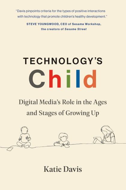 Technology's Child Digital Media's Role in the Ages and Stages of Growing Up N/A 9780262046961 Front Cover