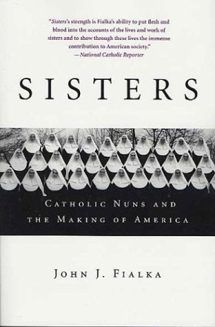 Sisters Catholic Nuns and the Making of America  2003 (Revised) 9780312325961 Front Cover