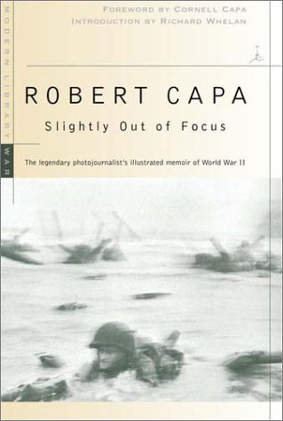 Slightly Out of Focus The Legendary Photojournalist's Illustrated Memoir of World War II  2001 9780375753961 Front Cover