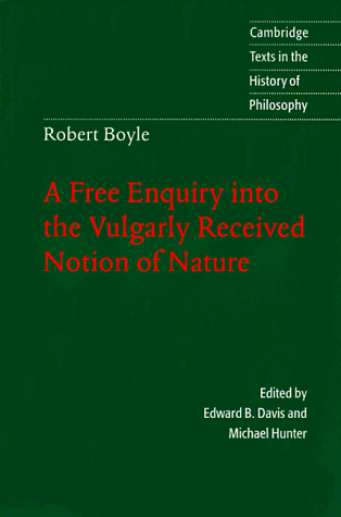 Robert Boyle A Free Enquiry into the Vulgarly Received Notion of Nature  1996 9780521567961 Front Cover