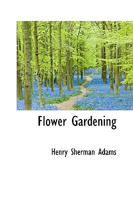 Flower Gardening  2008 9780559188961 Front Cover