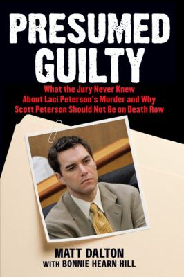 Presumed Guilty What the Jury Never Knew about Laci Peterson's Murder and Why Scott Peterson Should Not Be on Death Row N/A 9780743286961 Front Cover