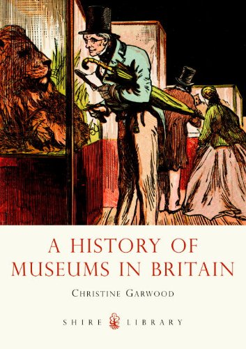 Museums in Britain A History  2013 9780747811961 Front Cover