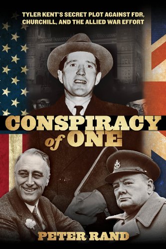 Conspiracy of One Tyler Kent's Secret Plot Against FDR, Churchill, and the Allied War Effort  2013 9780762786961 Front Cover