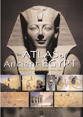 Atlas of Ancient Egypt With Artworks and Photographs from the British Museum  2005 9780810957961 Front Cover