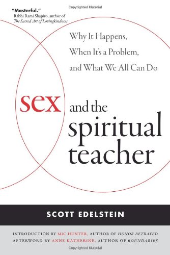 Sex and the Spiritual Teacher Why It Happens, When It's a Problem, and What We All Can Do  2011 9780861715961 Front Cover