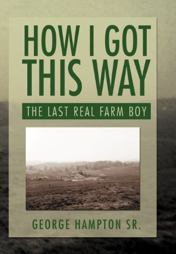 How I Got This Way The Last Real Farm Boy  2012 9781479731961 Front Cover