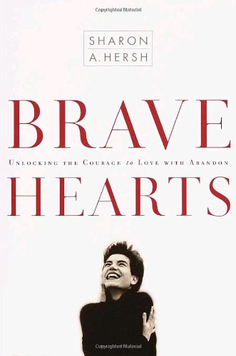 Bravehearts Unlocking the Courage to Love with Abandon  2000 9781578562961 Front Cover