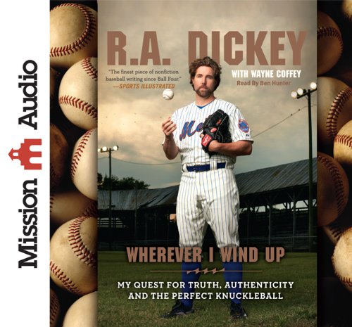 Wherever I Wind Up: My Quest for Truth, Authenticity and the Perfect Knuckleball  2012 9781610455961 Front Cover