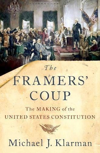 The Framers' Coup: The Making of the United States Constitution  2018 9780190865962 Front Cover