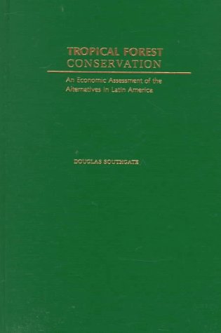 Tropical Forest Conservation An Economic Assessment of the Alternatives in Latin America  1998 9780195109962 Front Cover